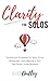 Clarity For Solos: Secrets and Strategies for More Focus, Momentum, and Meaning in Your One Person Small Business