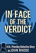 In Face of the Verdict: A Dr. Priestley Detective Story