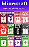 Minecraft: All Girls Stories 12 in 1 (Minecraft Girls, Minecraft Women, Minecraft Princess, Minecraft Ender Woman, Minecraft Creepers, Minecraft Ghasts, Minecraft Wolf Girl)