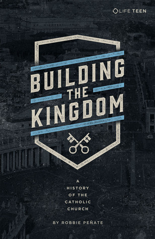 Building the Kingdom A History of the Catholic Church