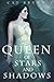 Queen of Stars and Shadows by Cat Bruno