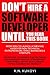 Don't Hire a Software Developer Until You Read this Book: The software survival guide for tech startups & entrepreneurs (from idea, to build, to product launch and everything in between.)