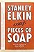 Pieces of Soap by Stanley Elkin Pieces of Soap by Stanley Elkin