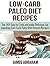 Low-Carb Paleo Diet Recipes: Top 365 Easy to Cook and make Delicious Lip smacking Low-Carb Paleo Diet Dessert Recipes(Paleo Dessert Recipes, Paleo Diet Cookbook, Paleo Diet Recipes)