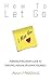 How to let go - A breakup recovery guide to grieving, healing... by Ann Meadows