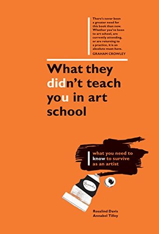 What They Didn't Teach You in Art School: What you need to know to survive as an artist (What They Didn't Teach You In School Book 3)