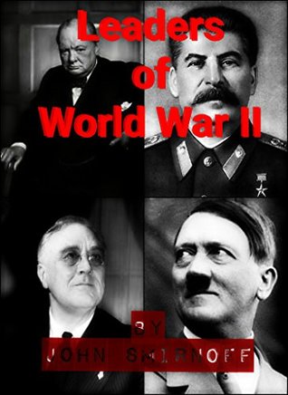 Leaders of World War 2: Churchill, Roosevelt, Stalin, Hitler, and other (Kindle Edition)