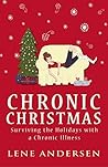 Chronic Christmas: Surviving the Holidays with a Chronic Illness Chronic Christmas: Surviving the Holidays with a Chronic Illness
