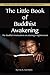 The Little Book of Buddhist Awakening by Eric Van Horn
