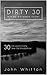 DIrty Thirty: Making Birthdays Count - 30 Life Lessons Every 30 Year-Old Should Know (Turning 30, Dirty Thirty, Life Lessons, Happiness, Spiritual, and Life Lessons)