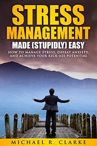 Stress Management Made (Stupidly) Easy
