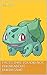 Facts that you did not know about Bulbasaur (Pokedex Book 1)
