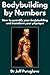 Bodybuilding by Numbers: How to quantify your bodybuilding and transform your physique