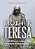Mother Teresa: A Life Of Love - Lessons Of Wisdom And Humanity