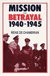 Mission and Betrayal, 1940-1945 by René de Chambrun