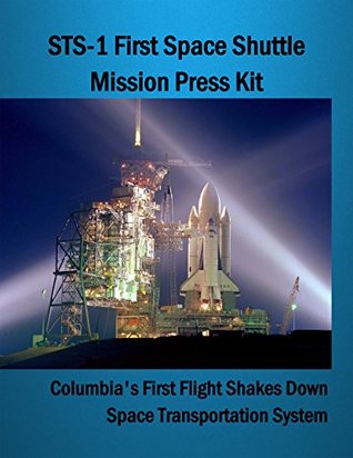 NASA STS-1 First Space Shuttle Mission Press Kit: Columbia's First Flight Shakes Down Space Transportation System (Kindle Edition)