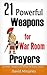 21 powerful weapons for war room prayers: use this prayer weapons to your advantage and defeat enemies totally