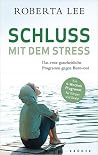 Schluss mit dem Stress: Das erste ganzheitliche Programm gegen Burn-Out Schluss mit dem Stress: Das erste ganzheitliche Programm gegen Burn-Out
