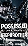 MILITARY ROMANCE: Possessed By My Navy Seal Stepbrother (An Alpha Male Bady Boy Navy SEAL Contemporary Mystery Romance Collection) (Romance Collection Mix: Multiple Genres)