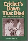 Cricket's Dawn That Died: The Australians in England, 1938 Cricket's Dawn That Died: The Australians in England, 1938