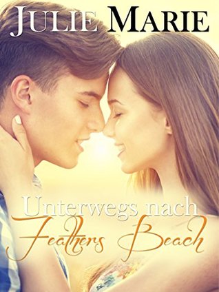 Unterwegs nach Feathers Beach: Romantischer Liebesroman (German Edition)