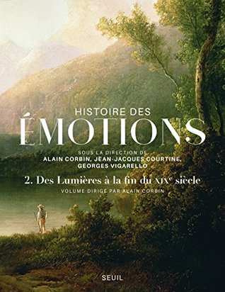 Histoire des émotions, vol. 2. Des Lumières à la fin du XIXe siècle (Livres de référence-L'Univers historique) (French Edition)