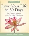 Love Your Life in 30 Days: The Essential Companion to the Online Video Course Love Your Life in 30 Days: The Essential Companion to the Online Video Course