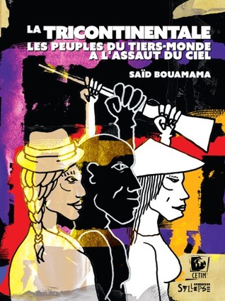La Tricontinentale. Les peuples du tiers-monde à l’assaut du ciel