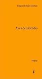 Aves de Incêndio by Raquel Serejo Martins