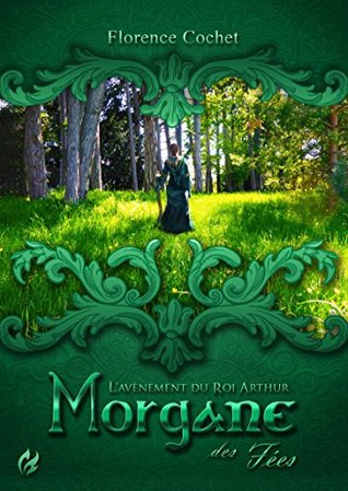 Morgane des Fées: L'avènement du roi Arthur (French Edition)