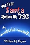 The Year Santa Stubbed His Toe by William M. Hayes