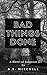 Bad Things Done
