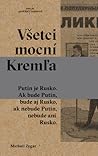 Všetci mocní Kremľa by Михаил Зыгарь