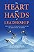 The Heart and Hands of Leadership: The Twelve Timeless Practices of Effective Leaders