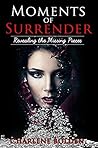 Moments of Surrender: Revealing the Missing Pieces