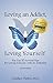 Loving an Addict, Loving Yourself: The Top 10 Survival Tips for Loving Someone With an Addiction