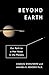 Beyond Earth: Our Path to a New Home in the Planets