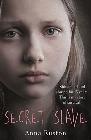 Secret Slave: Kidnapped and abused for 13 years. This is my story of survival. (Kindle Edition)