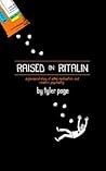 Raised on Ritalin by Tyler Page Raised on Ritalin by Tyler Page