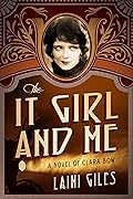 The It Girl and Me: A Novel of Clara Bow