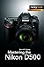 Mastering the Nikon D500 (T...