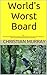 World's Worst Board: OR How To Be the World's BEST Homeowner’s Association or other type of Non-Profit Board (Hint: Do Exactly the Opposite of What This One Does!)