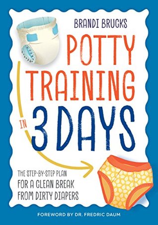 Potty Training in 3 Days: The Step-by-Step Plan for a Clean Break from Dirty Diapers (Kindle Edition)