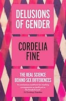 Delusions of Gender: The Real Science behind Sex Differences