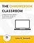 The Chromebook Classroom by John R. Sowash