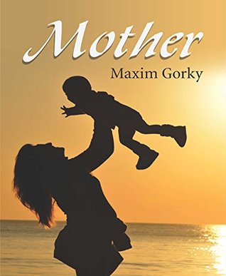 Mother by Maxim Gorky: A Heartfelt Novel of Love and Sacrifice