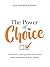 The Power of Choice: A Practical Guide to Conscious Living