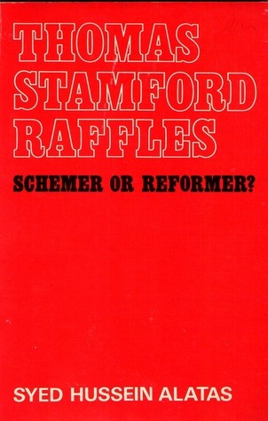 Thomas Stamford Raffles, 1781-1826 : Schemer or Reformer? (Paperback)
