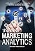 The New Marketing Analytics: A CMO's Guide to Harnessing Traditional & Big Data To Drive Business Results