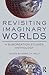 Revisiting Imaginary Worlds